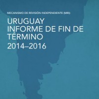 Urguay Informe de fin de término 2014–2016. Mecanismo de Revisión Independiente, 2017 | ICD – Open Government Partnership
