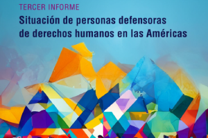 Tercer informe sobre situación de las personas defensoras de los derechos humanos en las Américas